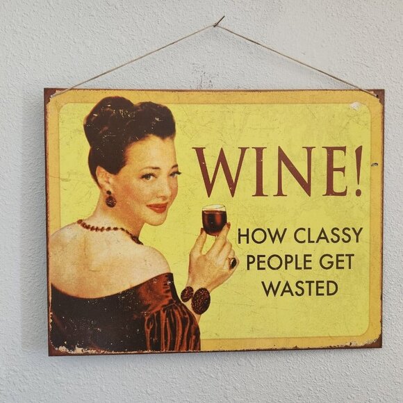 Metal Wine Signs says "Wine !   How Classy People Get Wasted "  16" x 12 1/2" - Picture 3 of 4